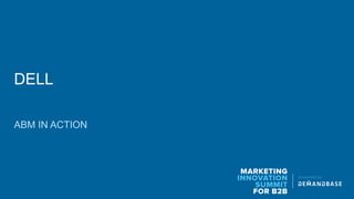 MARKETING
INNOVATION
SUMMIT
FOR B2B
presented by
DELL
ABM IN ACTION
 