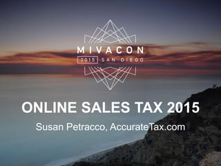 ONLINE SALES TAX 2015
Susan Petracco, AccurateTax.com
 