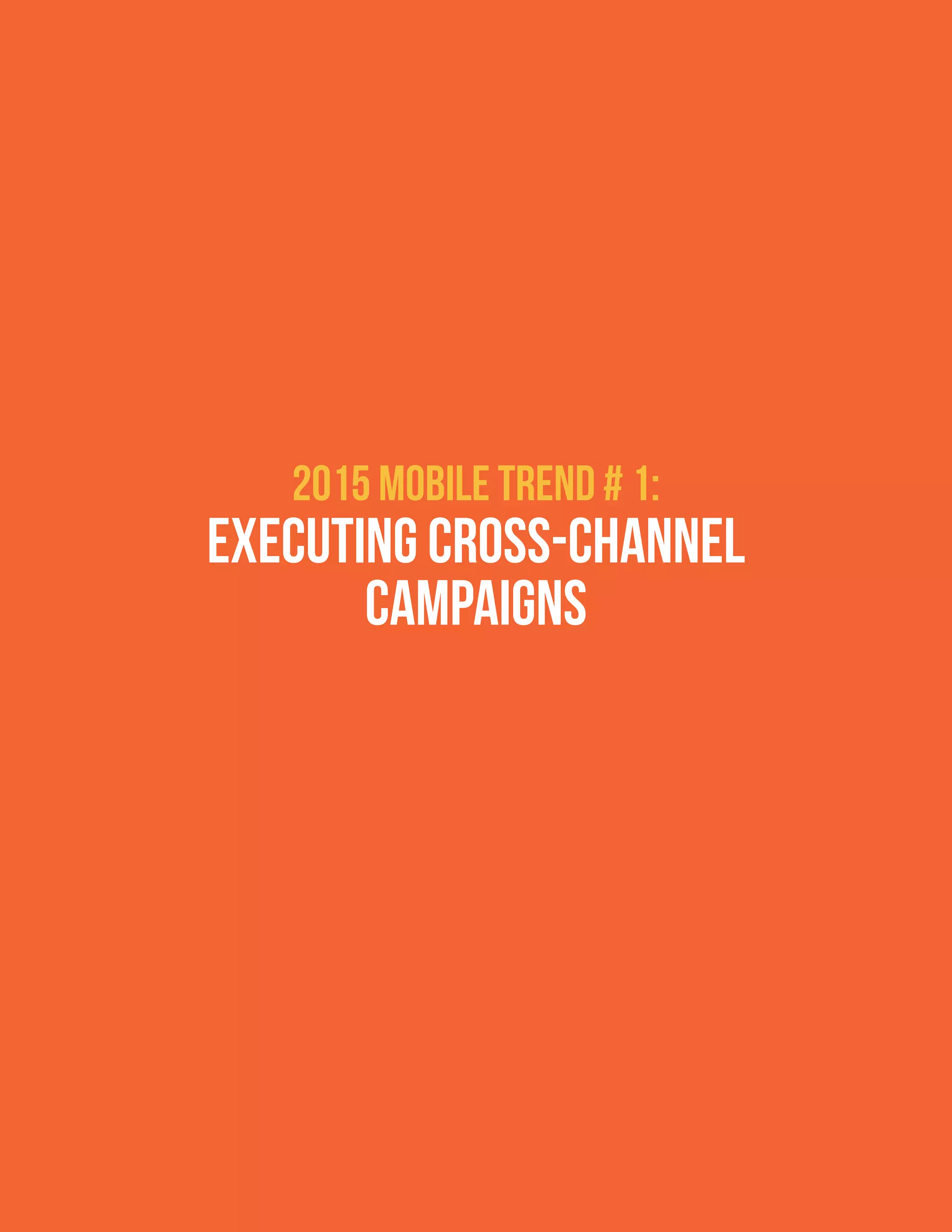 2015 Mobile Trend # 1:
Executing cross-channel
campaigns
 