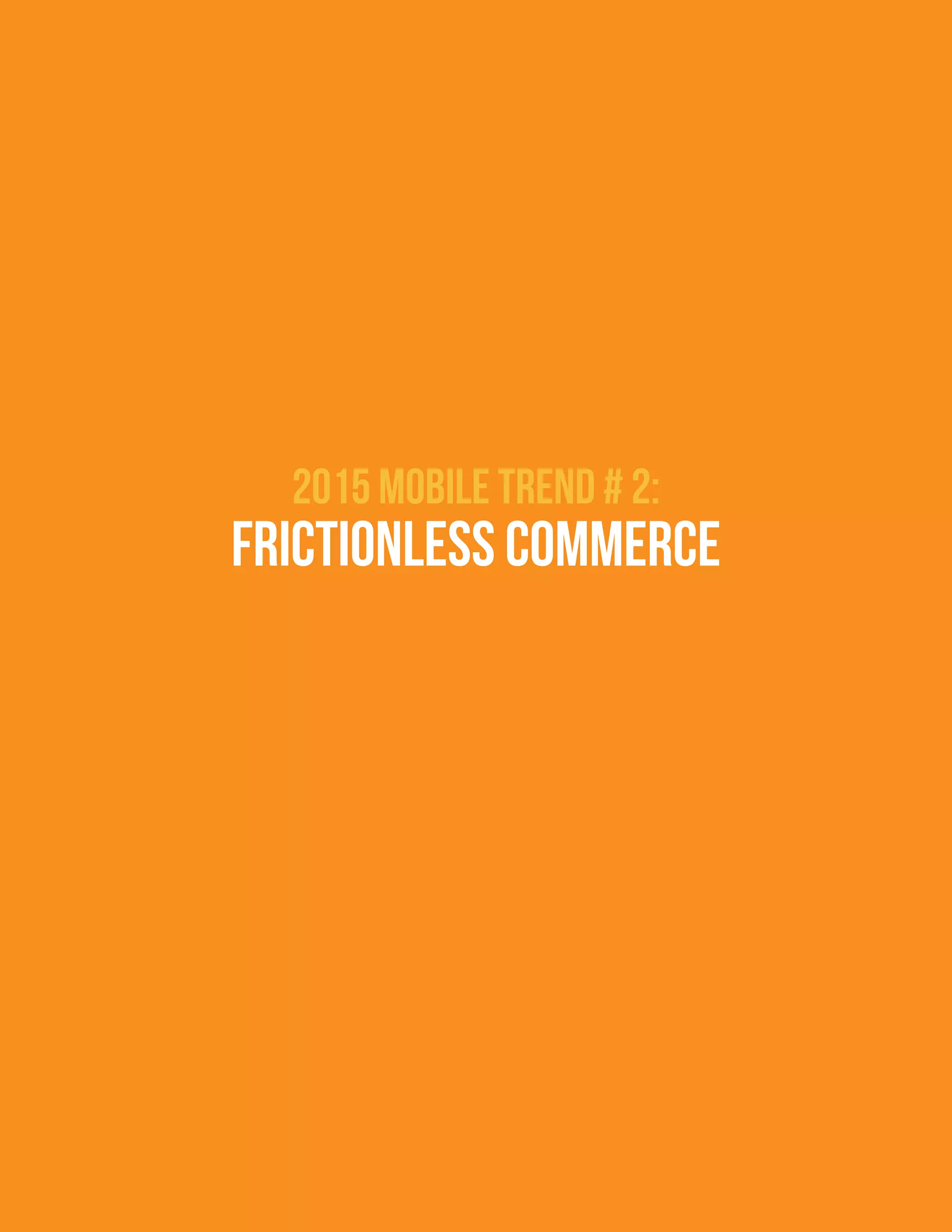 2015 Mobile Trend # 2:
frictionless commerce
 