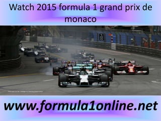 Watch 2015 formula 1 grand prix de
monaco
www.formula1online.net
 