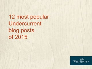 12 most popular
Undercurrent
blog posts
of 2015
 