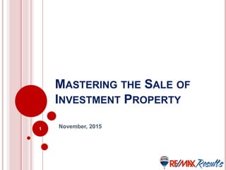 MASTERING THE SALE OF
INVESTMENT PROPERTY
November, 20151
 