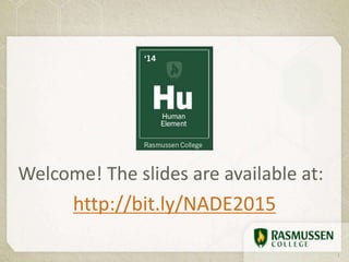 Welcome! The slides are available at:
http://bit.ly/NADE2015
1
 