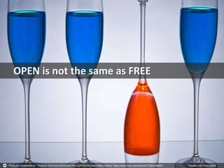 Photo by nickwheeleroz - Creative Commons Attribution-NonCommercial-ShareAlike License https://www.flickr.com/photos/7762644@N04 Created with Haiku Deck
OPEN is not the same as FREE
 