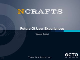 2015
Future Of User Experiences
Vincent Guigui
 