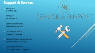  FREE & FAST
SHIPPING USA
 SAME DAY
UPS DISPATCH
 LIFETIME REGION FREE
GUARANTEE & SUPPORT
 2 & 3 YEARS EXTENDED
WARRANTY AVAILABLE
 REGION FREE DVD 123456 PAL/NTSC
REGION FREE BLU RAY A/B/C
 30 DAYS MONEY BACK &
110% PRICE MATCH GUARANTEE
Support & Services
 