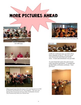 Precision Rebuilders and brake clinic in McAlester, OK
A/C 609 class
A 609 A/C certification class was held in West
Point, Nebraska on June 25. This was a joint
class between the North Bend and Norfolk
stores. A lunch and refreshments were provided.
As usual chuck had a great class and everyone
really enjoyed his presentation. 51 attended and
got their brake certification certificates. Great
job Chuck!
Above are pictures from the June 9, 2015 meeting put on in OKC
by HDA/TP and Weldon for our TSE members. The class was
held by Bob Greenwood and was titled "Profitability Secrets
That Dramatically Build your Bottom-line"
More Pictures Ahead
6
 