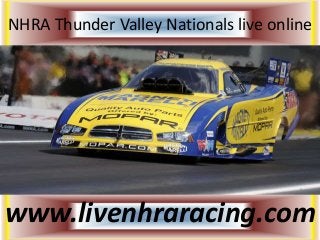 NHRA Thunder Valley Nationals live online
www.livenhraracing.com
 