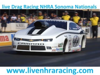 live Drag Racing NHRA Sonoma Nationals
www.livenhraracing.com
 