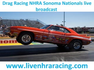 Drag Racing NHRA Sonoma Nationals live
broadcast
www.livenhraracing.com
 
