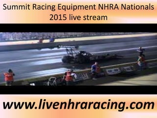 Summit Racing Equipment NHRA Nationals
2015 live stream
www.livenhraracing.com
 