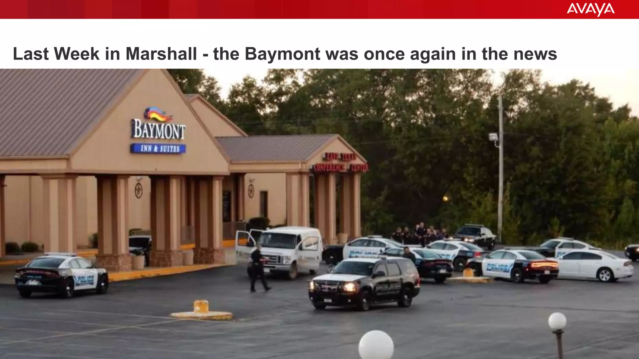 © 2015 Avaya Inc. All rights reserved. 88
Last Week in Marshall - the Baymont was once again in the news
 