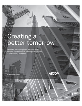 Creating a
better tomorrow
AECOM is proud to sponsor the New Jersey
Chapter of the American Planning Association’s
2015 Planning Conference.
www.aecom.com
916 - APA2015_rev2.indd 1 1/19/2015 9:16:32 AM
 