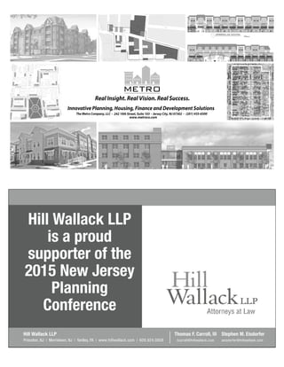 Hill Wallack LLP
is a proud
supporter of the
2015 New Jersey
Planning
Conference
Hill Wallack LLP
Princeton, NJ | Morristown, NJ | Yardley, PA | www.hillwallack.com | 609.924.0808
Thomas F. Carroll, III
tcarroll@hillwallack.com
Stephen M. Eisdorfer
seisdorfer@hillwallack.com
 