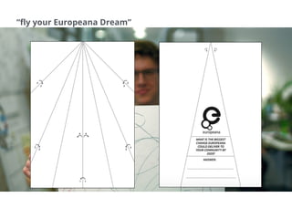 “fly your Europeana Dream”
 