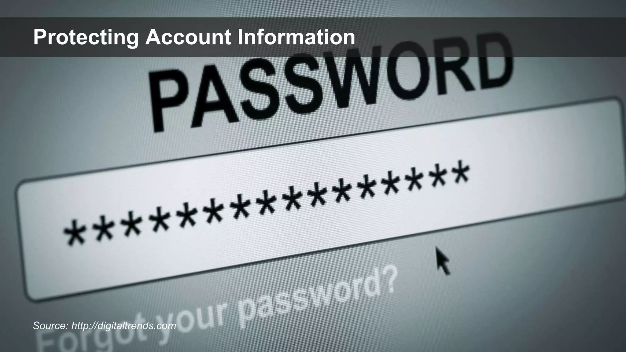 Twitter: @jcleblanc | Hashtag: #dfistSource: http://digitaltrends.com
Protecting Account Information
 