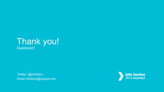 Thank you!
Questions?
Twitter: @jcleblanc
Email: jleblanc@paypal.com
 