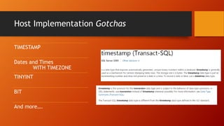 Host Implementation Gotchas
TIMESTAMP
Dates and Times
WITH TIMEZONE
TINYINT
BIT
And more….
 