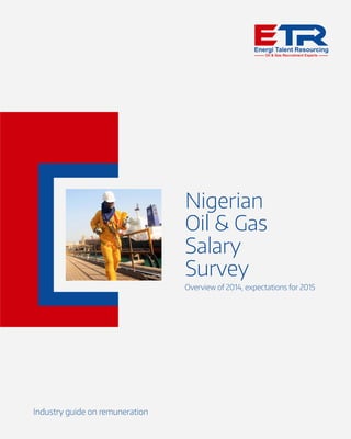 Nigerian
Oil & Gas
Salary
Survey
Industry guide on remuneration
Overview of 2014, expectations for 2015
 