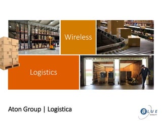 Logistics
Wireless
Aton Group | Logistica
 