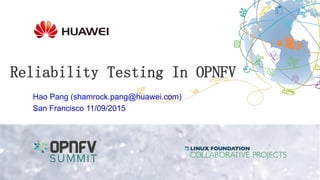 Reliability Testing In OPNFV
Hao Pang (shamrock.pang@huawei.com)
San Francisco 11/09/2015
 