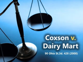z
Coxson v.
Dairy Mart
90 Ohio St.3d. 428 (2000)
 