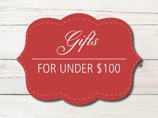Gifts
FOR UNDER $100
 