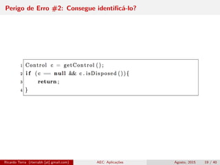 Perigo de Erro #2: Consegue identiﬁcá-lo?
Ricardo Terra (rterrabh [at] gmail.com) AEC: Aplicações Agosto, 2015 19 / 40
 