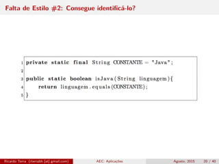 Falta de Estilo #2: Consegue identiﬁcá-lo?
Ricardo Terra (rterrabh [at] gmail.com) AEC: Aplicações Agosto, 2015 20 / 40
 