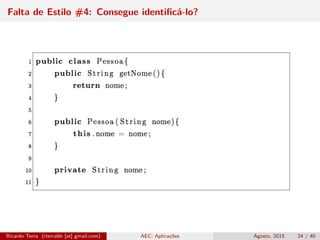 Falta de Estilo #4: Consegue identiﬁcá-lo?
Ricardo Terra (rterrabh [at] gmail.com) AEC: Aplicações Agosto, 2015 24 / 40
 