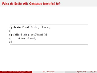 Falta de Estilo #5: Consegue identiﬁcá-lo?
Ricardo Terra (rterrabh [at] gmail.com) AEC: Aplicações Agosto, 2015 26 / 40
 