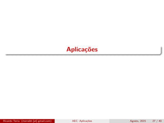 Aplicações
Ricardo Terra (rterrabh [at] gmail.com) AEC: Aplicações Agosto, 2015 27 / 40
 