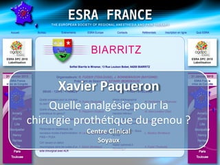 Xavier	Paqueron		
Quelle	analgésie	pour	la	
chirurgie	prothé2que	du	genou	?	
Centre	Clinical	
Soyaux	
 