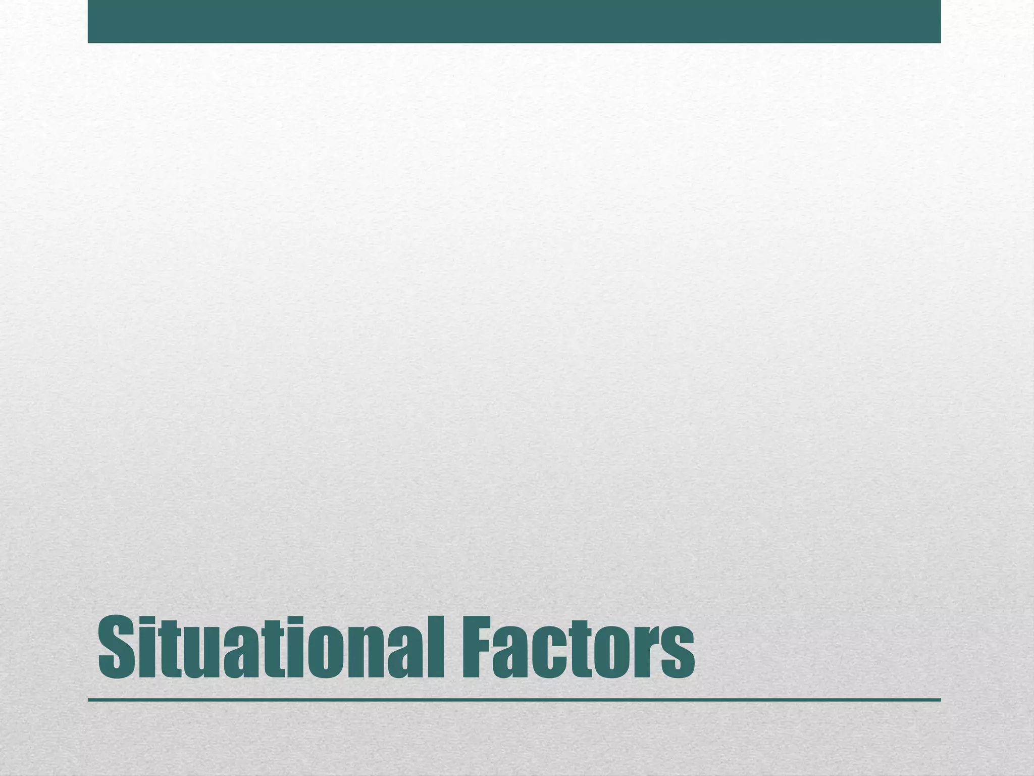 Situational Factors
 