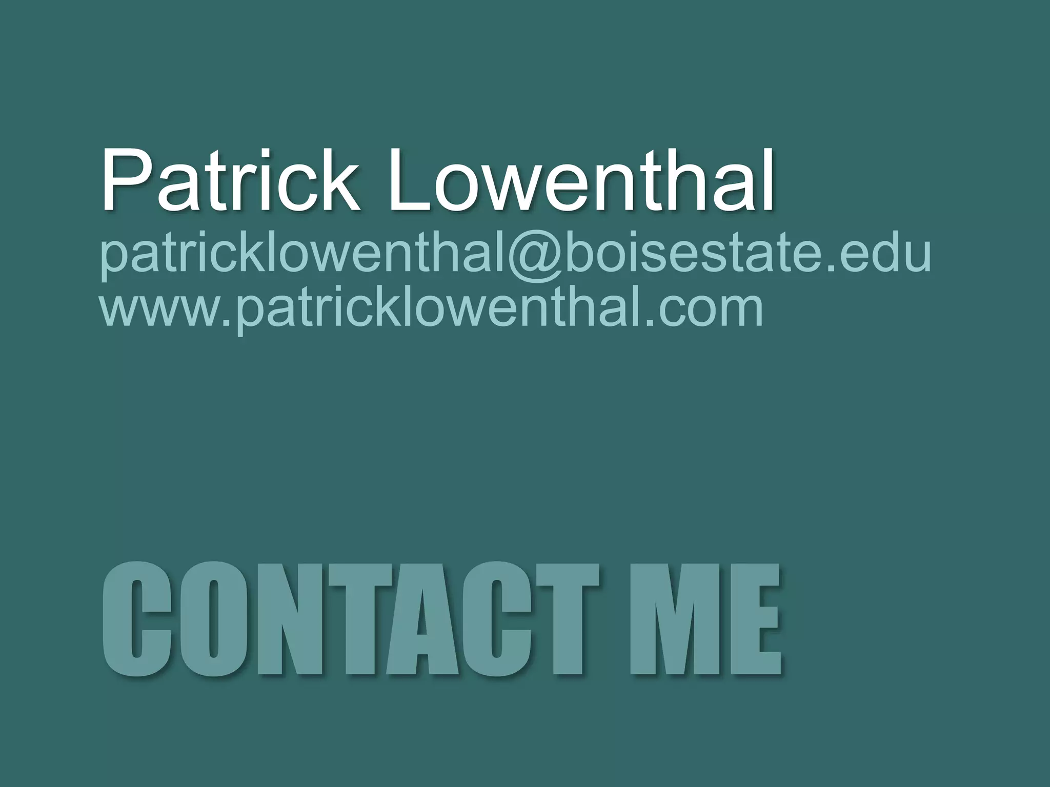 CONTACT ME
Patrick Lowenthal
patricklowenthal@boisestate.edu
www.patricklowenthal.com
 