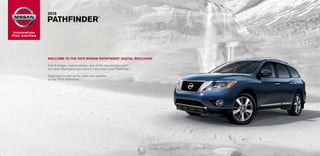 Innovation
that excites
®
	2015
	PATHFINDER
®
WELCOME TO THE 2015 NISSAN PATHFINDER®
DIGITAL BROCHURE
Full of images, feature stories, and all the specification and
trim level information you need to help select your Pathfinder.®
Click here to sign up for news and updates
on the 2015 Pathfinder.®
InformationProvidedby:
 