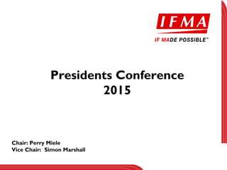 Presidents Conference
2015
Chair: Perry Miele
Vice Chair: Simon Marshall
 
