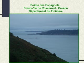 Pointe des Espagnols,
Presqu’île de Roscanvel / Grozon
Département du Finistère
 