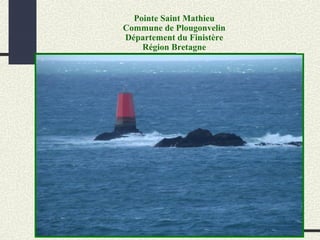 Pointe Saint Mathieu
Commune de Plougonvelin
Département du Finistère
Région Bretagne
 