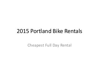2015 Portland Bike Rentals
Cheapest Full Day Rental
 