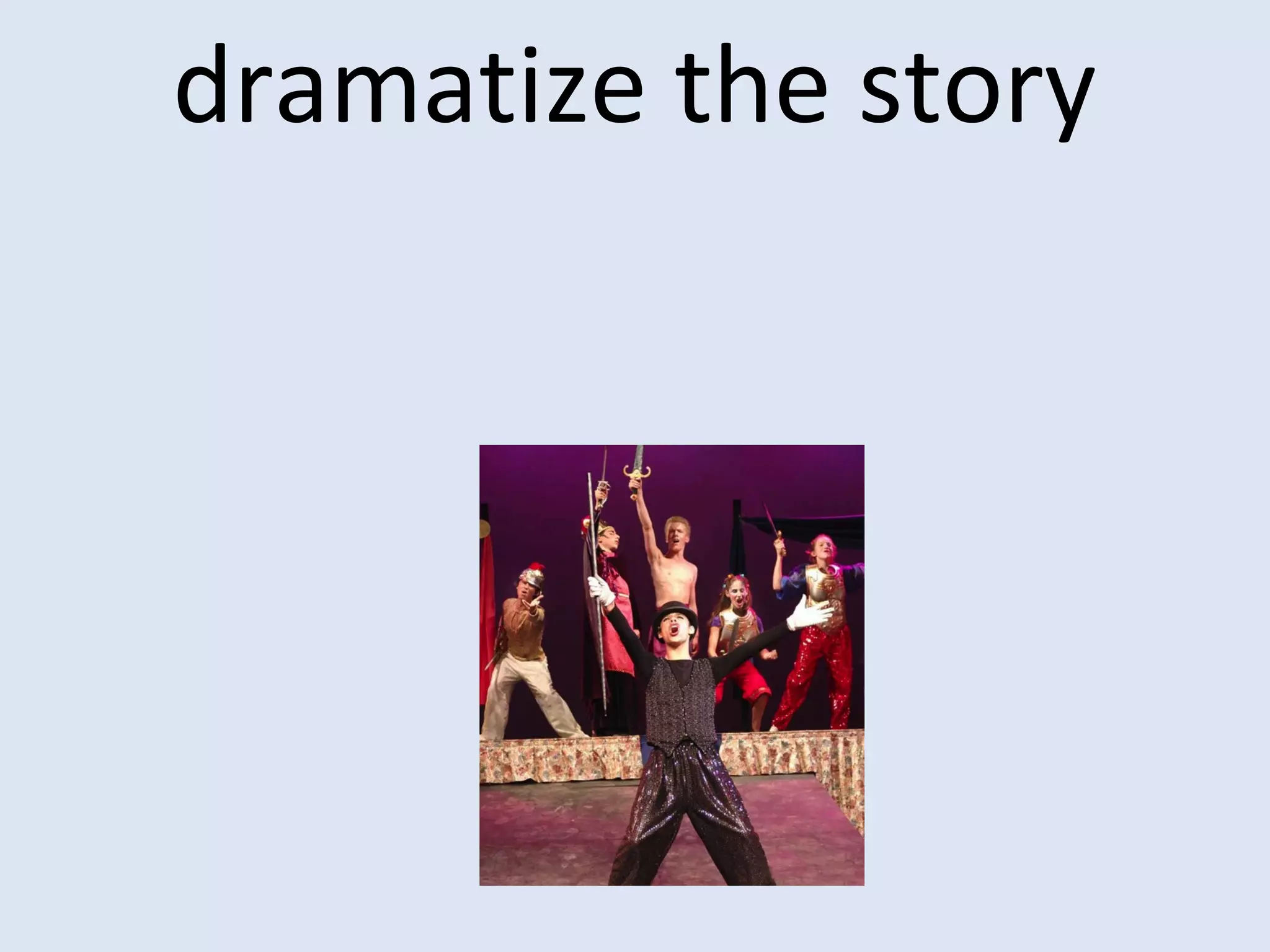 dramatize the story
 