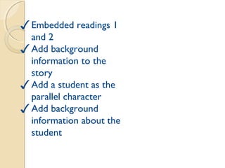 Wednesday
✓Embedded readings 1
and 2
✓Add background
information to the
story
✓Add a student as the
parallel character
✓Add background
information about the
student
 