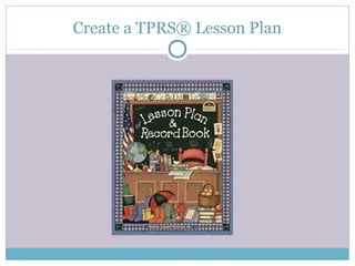 Create a TPRS® Lesson Plan
 