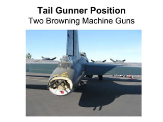 Tail Gunner Position
Two Browning Machine Guns
 