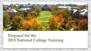 Proposal for the 
2015 National College Training 
 