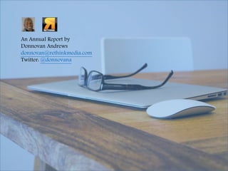An Annual Report by
Donnovan Andrews
donnovan@rethinkmedia.com
Twitter: @donnovana
 