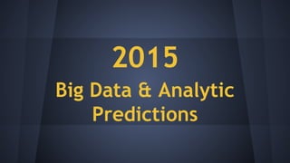 Big Data & Analytic
Predictions
2015
 