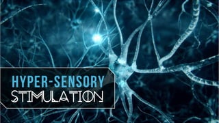 hyper-sensory
stimulation
 
