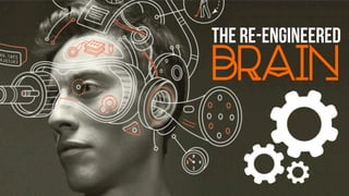 The re-engineered
brain
 
